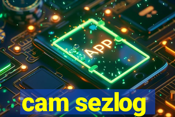 cam sezlog